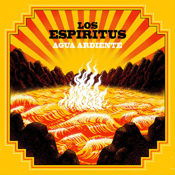 Los Espiritus – Agua Ardiente