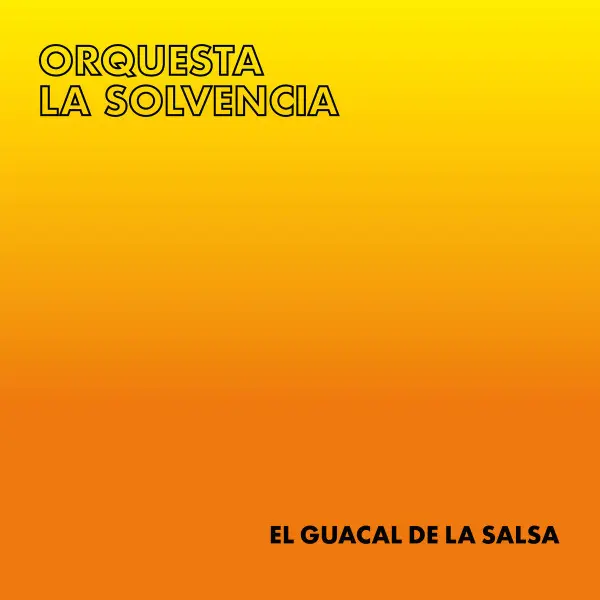 Orquesta La Solvencia – El Guacal De La Salsa