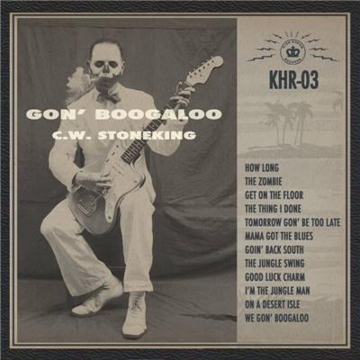 C.W. Stoneking - Gon Boogaloo