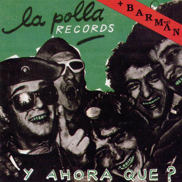 La Polla Records - Y Ahora que? + Barman. Compilacion