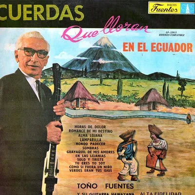 Toño Fuentes Y Su Guitarra Hawayana – Cuerdas Que Lloran En El Ecuador