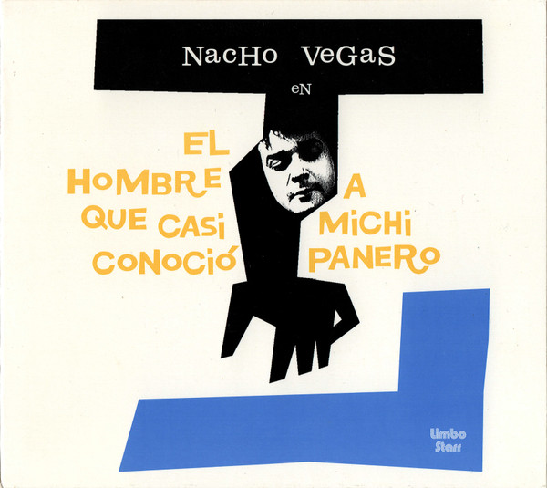 Nacho Vegas - El Hombre Que Casi Conocio A Michi Panero