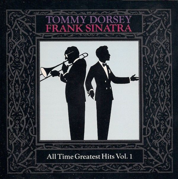 Tommy Dorsey, Frank Sinatra – All Time Greatest Hits Vol. 1