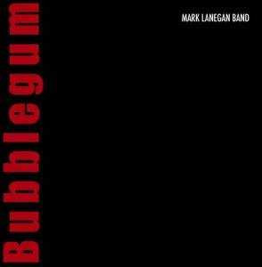 [NLP1106] Mark Lanegan Band - Bubblegum